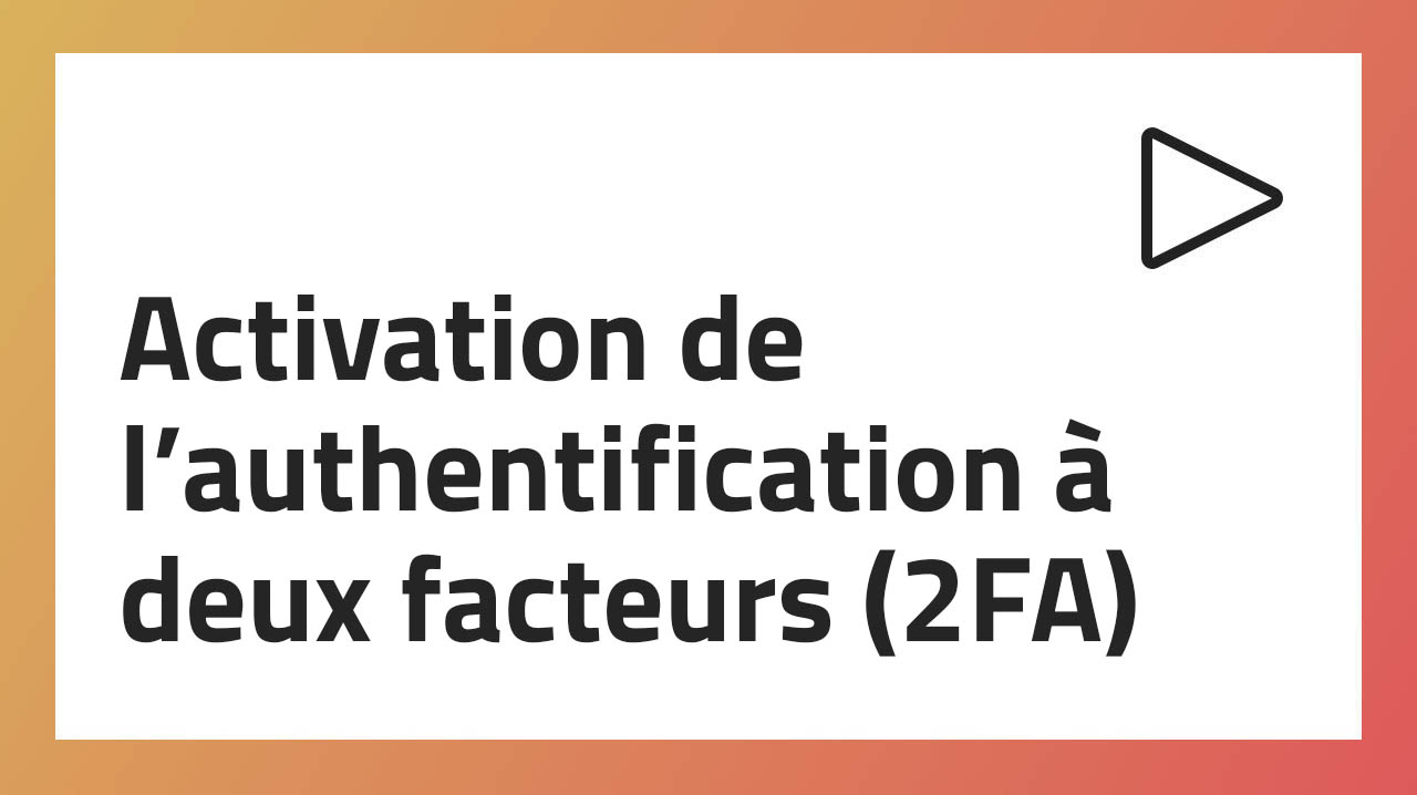 Activation de l’authentification à deux facteurs (2FA)